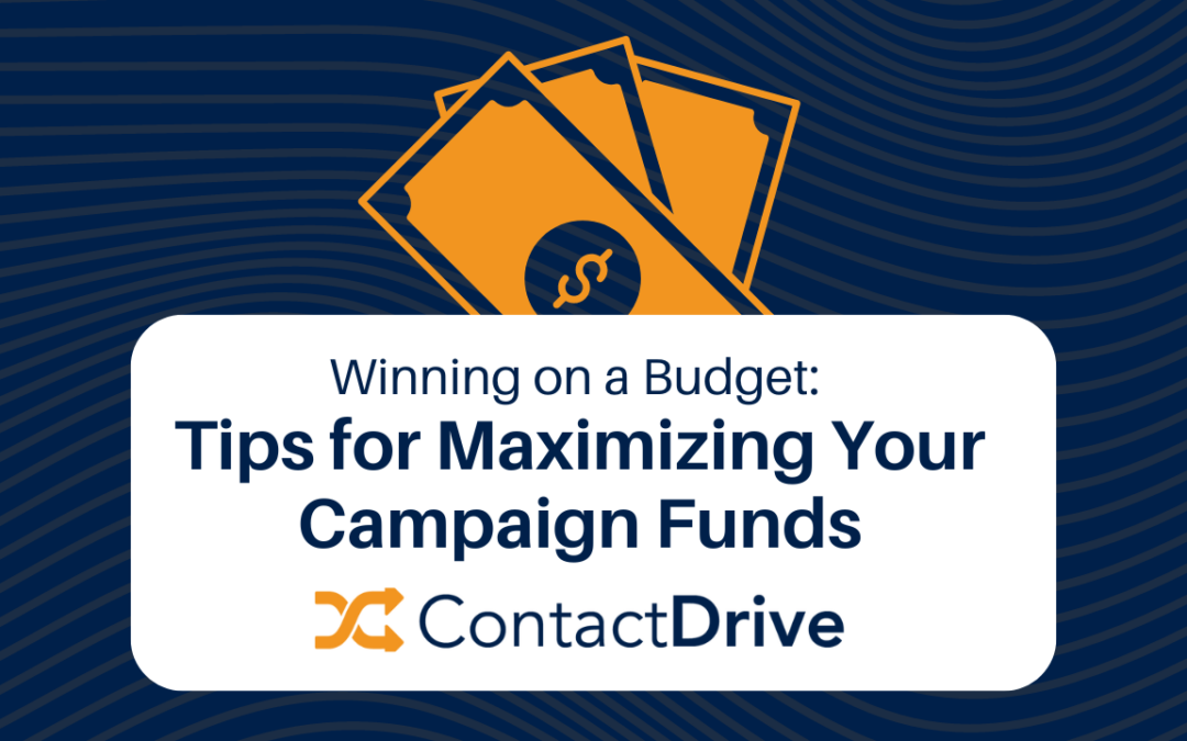 Winning on a Budget: Tips for Maximizing Your Campaign Funds