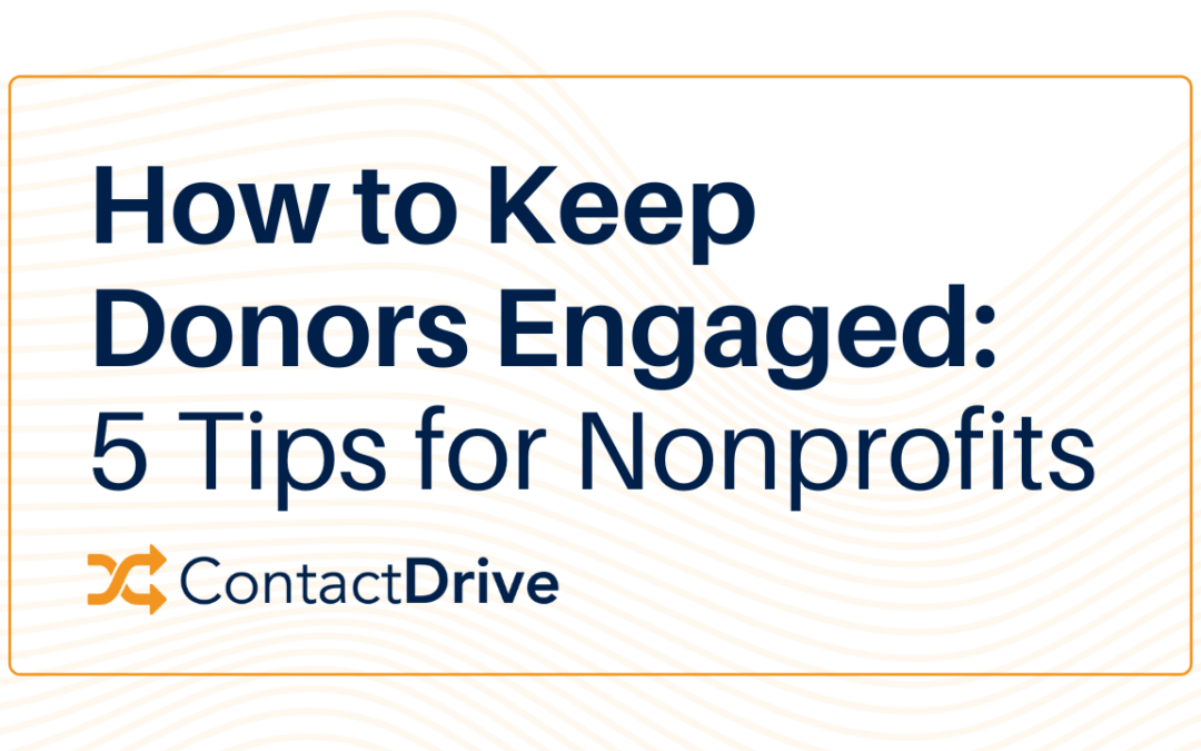 How to Keep Donors Engaged: 5 Tips for Nonprofits