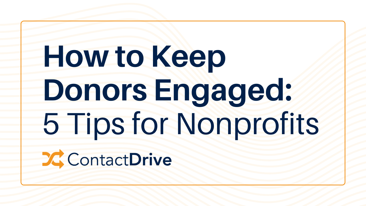 How to Keep Donors Engaged: 5 Tips for Nonprofits