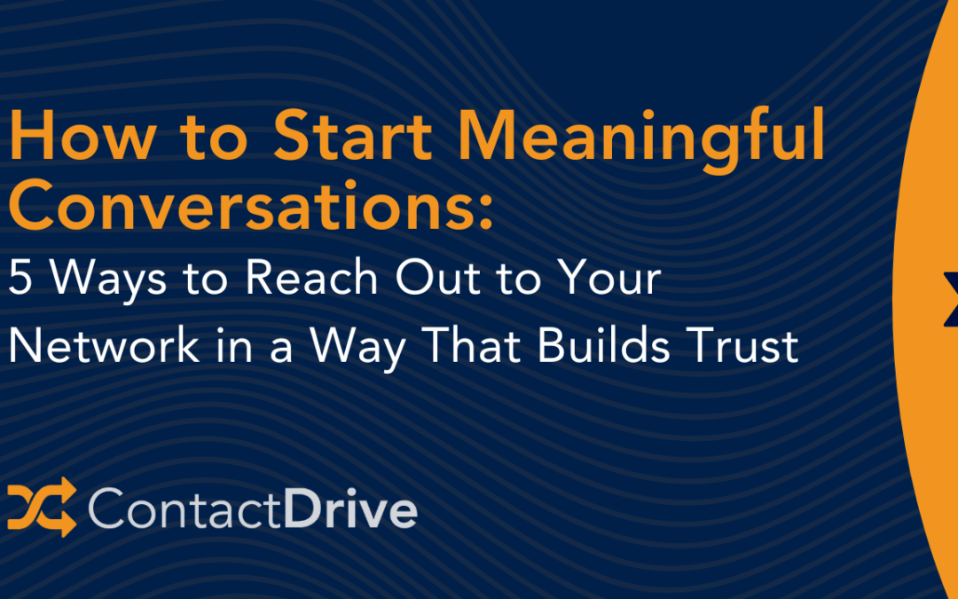 Start Meaningful Conversations: How to Reach Out to Your Network in a Way That Builds Trust